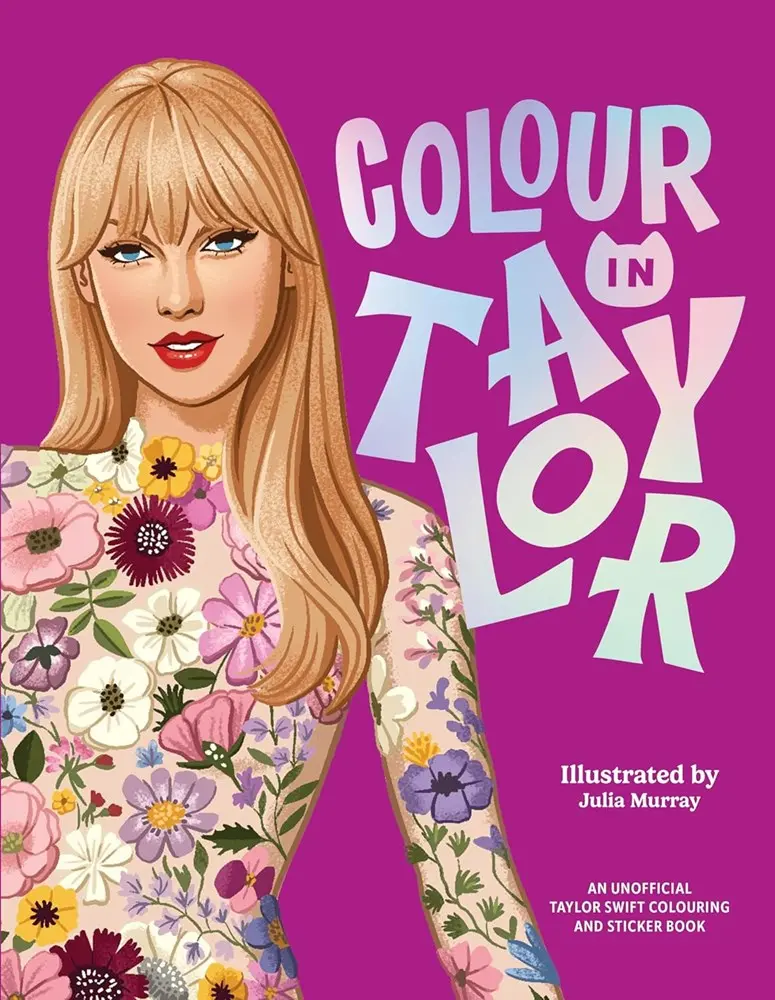 Colour In Taylor: A Unofficial Taylor Swift Colouring And Sticker Book 1
